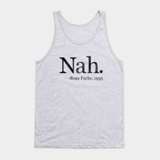 Nah Rosa Parks 1955 - Black History Month Quote (Distressed) Tank Top